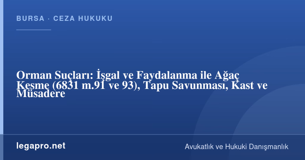 legapro kapak 17060 LegaPro Hukuk Orman Suçları: İşgal ve Faydalanma ile Ağaç Kesme (6831 m.91 ve 93), Tapu Savunması, Kast ve Müsadere