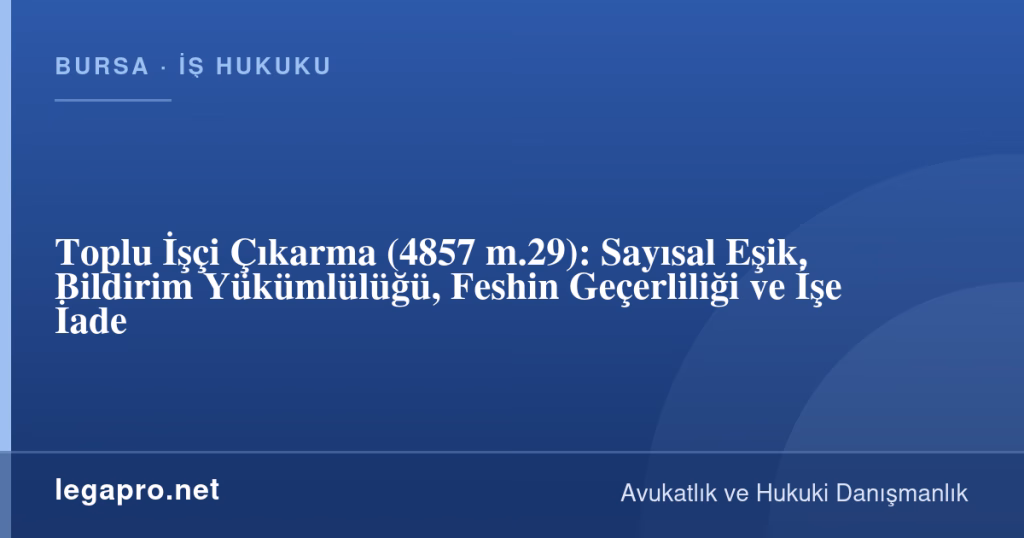 Toplu İşçi Çıkarma (4857 m.29): Sayısal Eşik, Bildirim Yükümlülüğü, Feshin Geçerliliği ve İşe İade 1 legapro kapak 17067 LegaPro Hukuk Toplu İşçi Çıkarma (4857 m.29): Sayısal Eşik, Bildirim Yükümlülüğü, Feshin Geçerliliği ve İşe İade