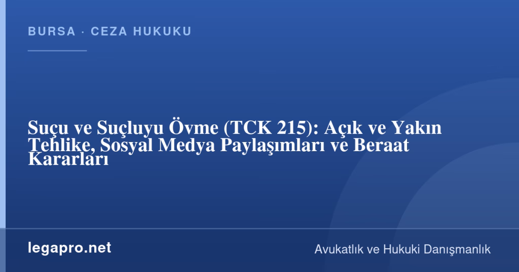 Suçu ve Suçluyu Övme (TCK 215): Açık ve Yakın Tehlike, Sosyal Medya Paylaşımları ve Beraat Kararları 1 legapro kapak 17095 LegaPro Hukuk Suçu ve Suçluyu Övme (TCK 215): Açık ve Yakın Tehlike, Sosyal Medya Paylaşımları ve Beraat Kararları