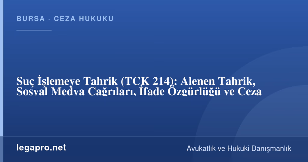 Suç İşlemeye Tahrik (TCK 214): Alenen Tahrik, Sosyal Medya Çağrıları, İfade Özgürlüğü ve Ceza 1 legapro kapak 17099 LegaPro Hukuk Suç İşlemeye Tahrik (TCK 214): Alenen Tahrik, Sosyal Medya Çağrıları, İfade Özgürlüğü ve Ceza