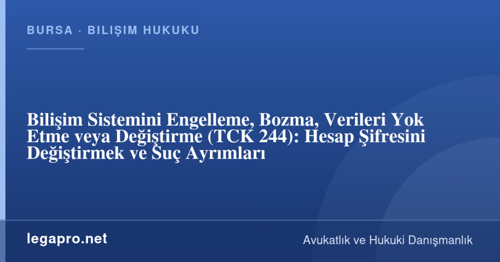 Bilişim Sistemini Engelleme, Bozma, Verileri Yok Etme veya Değiştirme (TCK 244): Hesap Şifresini Değiştirmek ve Suç Ayrımları 1 legapro kapak 17103 LegaPro Hukuk Bilişim Sistemini Engelleme, Bozma, Verileri Yok Etme veya Değiştirme (TCK 244): Hesap Şifresini Değiştirmek ve Suç Ayrımları