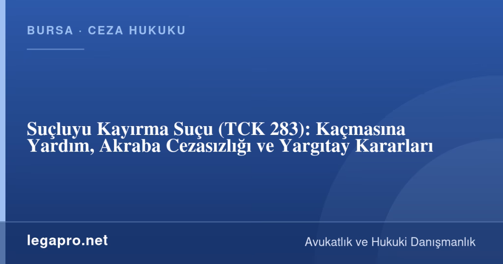 Suçluyu Kayırma Suçu (TCK 283): Kaçmasına Yardım, Akraba Cezasızlığı ve Yargıtay Kararları 1 legapro kapak 17106 LegaPro Hukuk Suçluyu Kayırma Suçu (TCK 283): Kaçmasına Yardım, Akraba Cezasızlığı ve Yargıtay Kararları