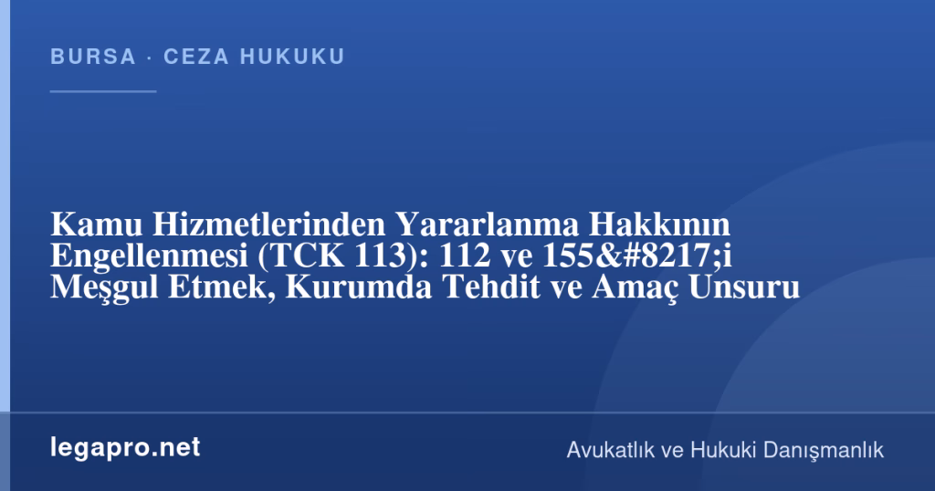 Kamu Hizmetlerinden Yararlanma Hakkının Engellenmesi (TCK 113): 112 ve 155'i Meşgul Etmek, Kurumda Tehdit ve Amaç Unsuru 1 legapro kapak 17144 LegaPro Hukuk Kamu Hizmetlerinden Yararlanma Hakkının Engellenmesi (TCK 113): 112 ve 155'i Meşgul Etmek, Kurumda Tehdit ve Amaç Unsuru