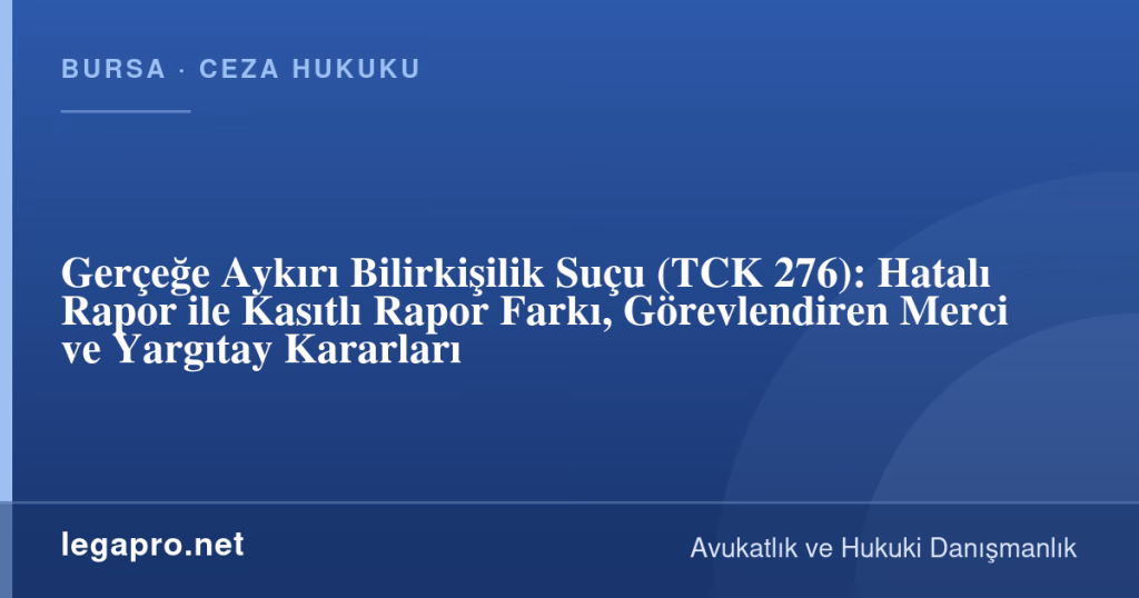 Gerçeğe Aykırı Bilirkişilik Suçu (TCK 276): Hatalı Rapor ile Kasıtlı Rapor Farkı, Görevlendiren Merci ve Yargıtay Kararları 1 legapro kapak 17191 LegaPro Hukuk Gerçeğe Aykırı Bilirkişilik Suçu (TCK 276): Hatalı Rapor ile Kasıtlı Rapor Farkı, Görevlendiren Merci ve Yargıtay Kararları