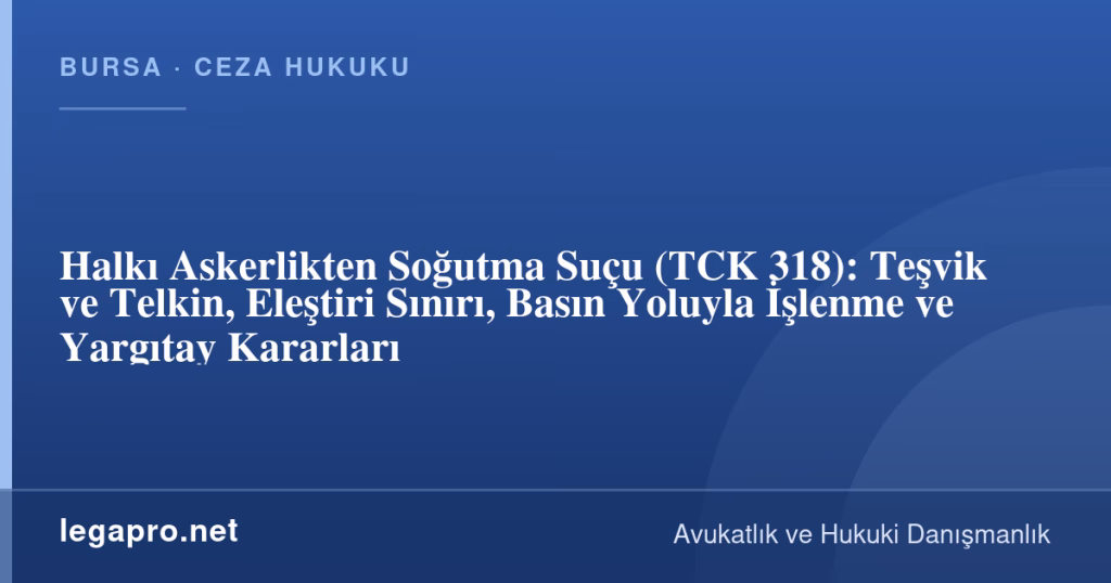 Halkı Askerlikten Soğutma Suçu (TCK 318): Teşvik ve Telkin, Eleştiri Sınırı, Basın Yoluyla İşlenme ve Yargıtay Kararları 1 legapro kapak 17206 LegaPro Hukuk Halkı Askerlikten Soğutma Suçu (TCK 318): Teşvik ve Telkin, Eleştiri Sınırı, Basın Yoluyla İşlenme ve Yargıtay Kararları