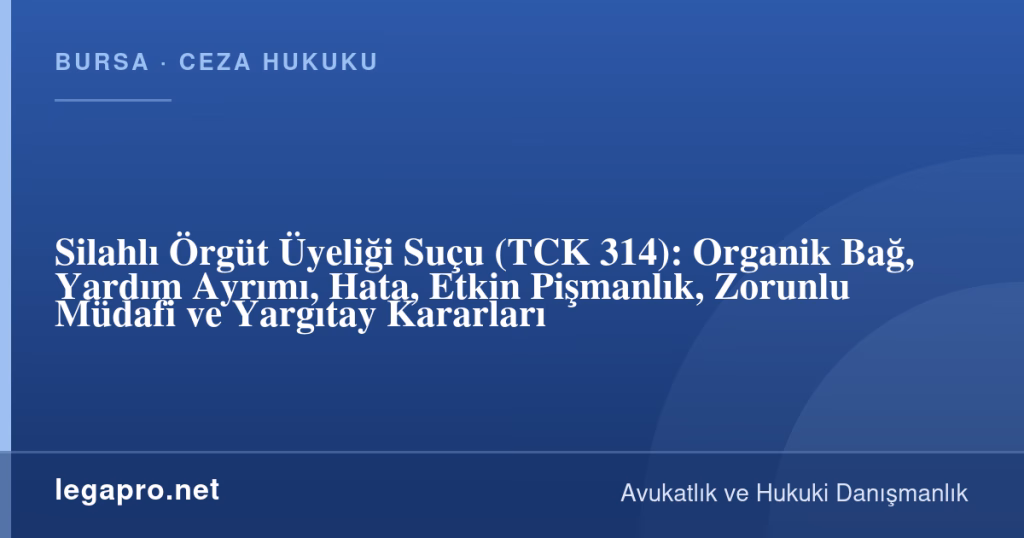 Silahlı Örgüt Üyeliği Suçu (TCK 314): Organik Bağ, Yardım Ayrımı, Hata, Etkin Pişmanlık, Zorunlu Müdafi ve Yargıtay Kararları 1 legapro kapak 17207 LegaPro Hukuk Silahlı Örgüt Üyeliği Suçu (TCK 314): Organik Bağ, Yardım Ayrımı, Hata, Etkin Pişmanlık, Zorunlu Müdafi ve Yargıtay Kararları