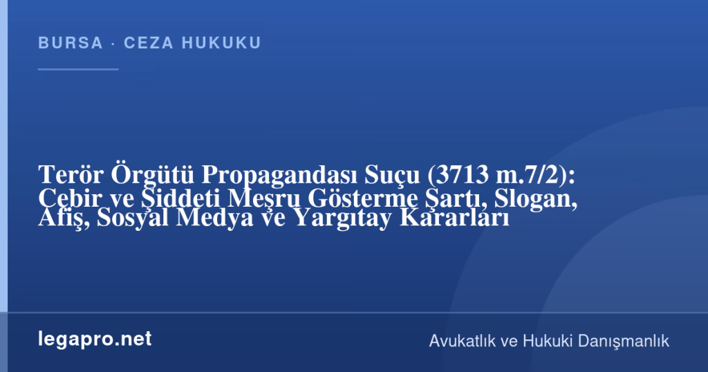 Terör Örgütü Propagandası Suçu (3713 m.7/2): Cebir ve Şiddeti Meşru Gösterme Şartı, Slogan, Afiş, Sosyal Medya ve Yargıtay Kararları 1 legapro kapak 17208 LegaPro Hukuk Terör Örgütü Propagandası Suçu (3713 m.7/2): Cebir ve Şiddeti Meşru Gösterme Şartı, Slogan, Afiş, Sosyal Medya ve Yargıtay Kararları