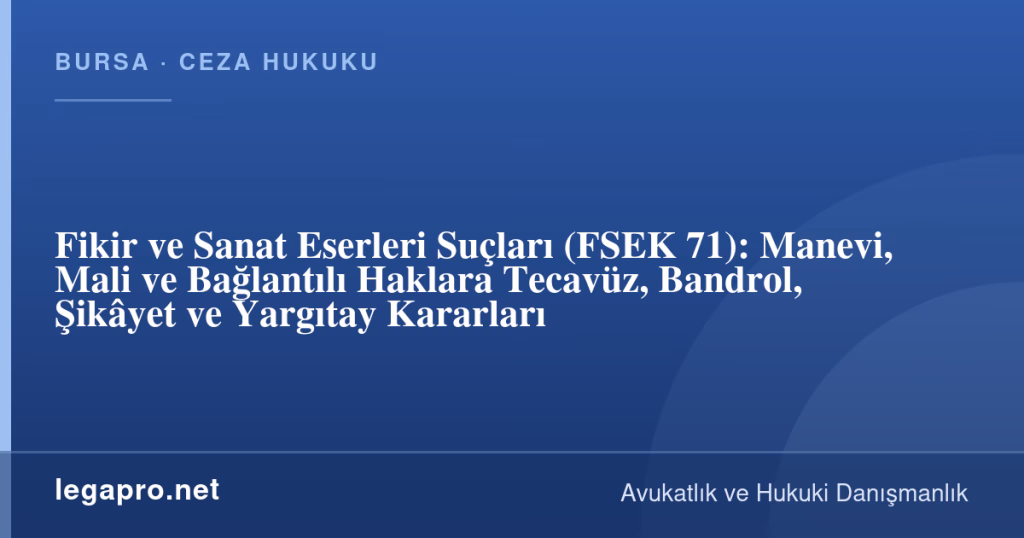 Fikir ve Sanat Eserleri Suçları (FSEK 71): Manevi, Mali ve Bağlantılı Haklara Tecavüz, Bandrol, Şikâyet ve Yargıtay Kararları 1 legapro kapak 17228 LegaPro Hukuk Fikir ve Sanat Eserleri Suçları (FSEK 71): Manevi, Mali ve Bağlantılı Haklara Tecavüz, Bandrol, Şikâyet ve Yargıtay Kararları