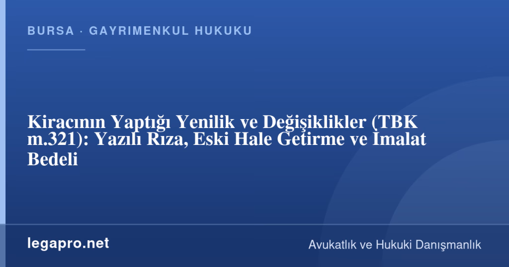 legapro kapak 17251 LegaPro Hukuk Kiracının Yaptığı Yenilik ve Değişiklikler (TBK m.321): Yazılı Rıza, Eski Hale Getirme ve İmalat Bedeli
