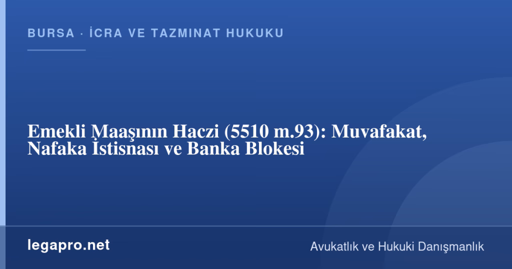 Emekli Maaşının Haczi (5510 m.93): Muvafakat, Nafaka İstisnası ve Banka Blokesi 1 legapro kapak 17271 LegaPro Hukuk Emekli Maaşının Haczi (5510 m.93): Muvafakat, Nafaka İstisnası ve Banka Blokesi