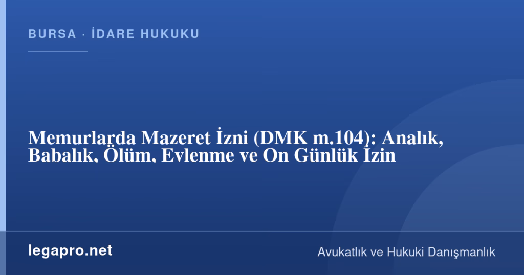 legapro kapak 17283 LegaPro Hukuk Memurlarda Mazeret İzni Kaç Gün? Analık, Babalık, Ölüm ve Evlenme İzni (DMK m.104)