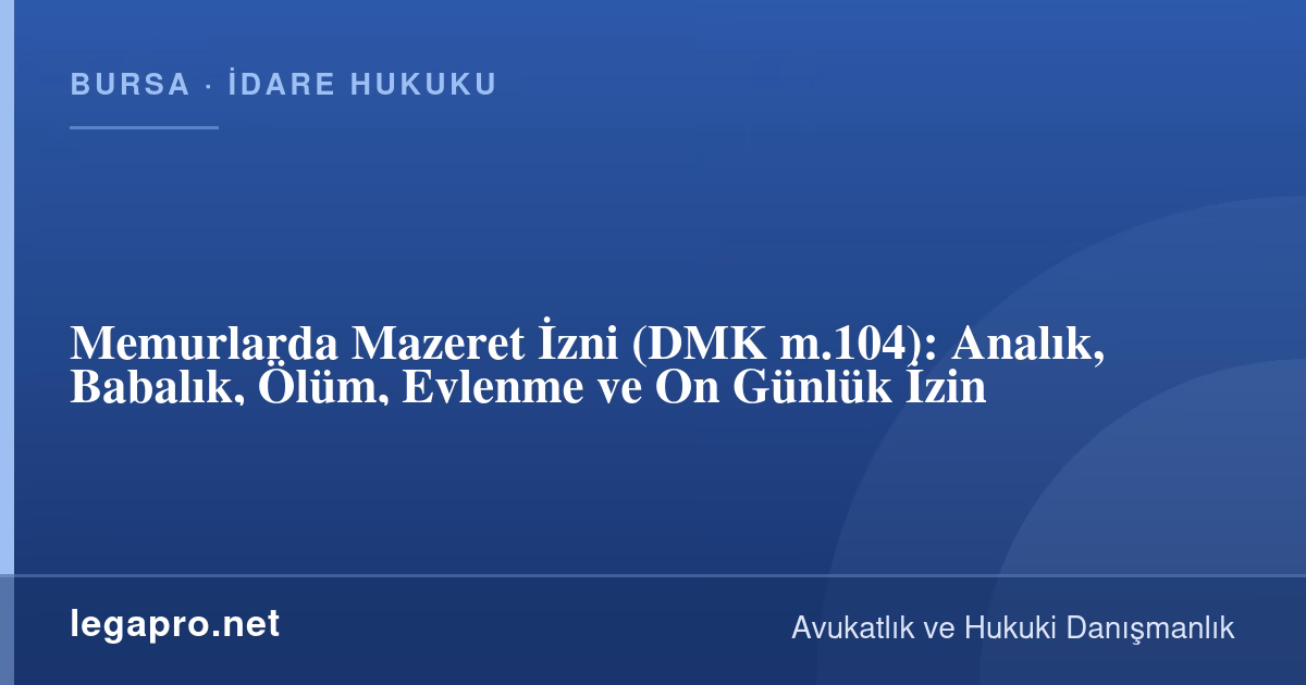 Memurlarda Mazeret İzni Kaç Gün? Analık, Babalık, Ölüm ve Evlenme İzni (DMK m.104)