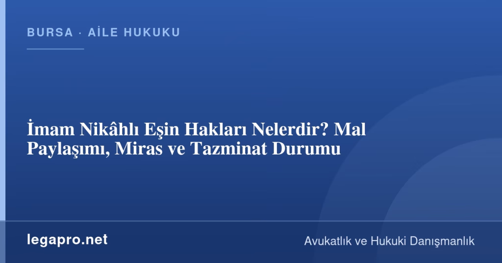 İmam Nikâhlı Eşin Hakları Nelerdir? Mal Paylaşımı, Miras ve Tazminat Durumu